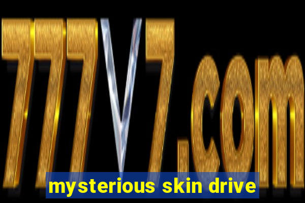 mysterious skin drive